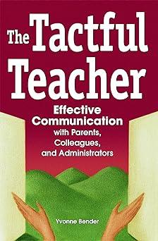 the tactful teacher effective communication with parents colleagues and administrators 1st edition yvonne
