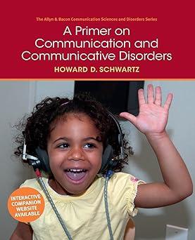 a primer on communication and communicative disorders 1st edition howard d. schwartz 0205496369,
