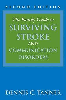 the family guide to surviving stroke and communication disorders 2nd edition dennis c. tanner 0763751057,