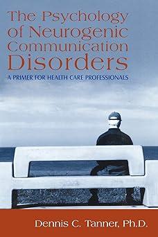 the psychology of neurogenic communication disorders a primer for health care professionals 1st edition