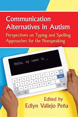communication alternatives in autism perspectives on typing and spelling approaches for the nonspeaking 1st