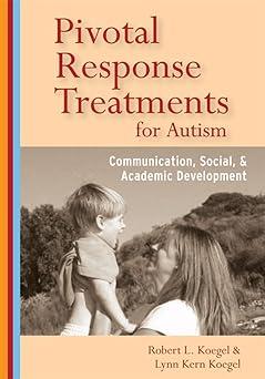 pivotal response treatments for autism communication social and academic development 1st edition robert l.