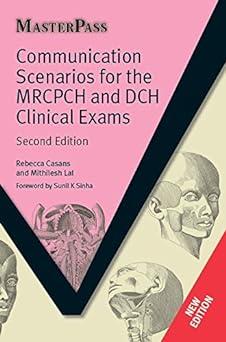 communication scenarios for the mrcpch and dch clinical exams 2nd edition rebecca casans, mithilesh lal