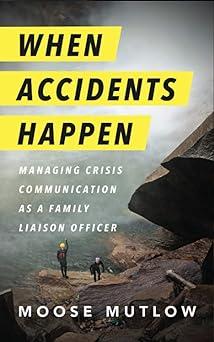 when accidents happen managing crisis communication as a family liaison officer 1st edition moose mutlow