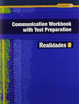 communication workbook with test preparation realidades 2 1st edition savvas learning co 0133225771,