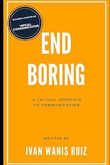 end boring a tactical approach to public speaking and communication 1st edition ivan wanis ruiz b08y4lbpv3,