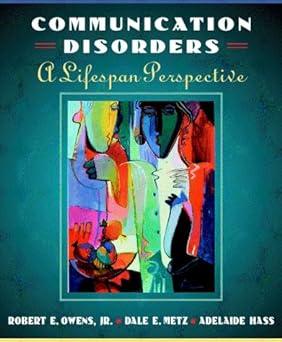 communication disorders a life span perspective 1st edition robert e. owens, dale evan metz 0205274587,