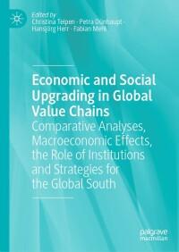 Economic And Social Upgrading In Global Value Chains Comparative Analyses Macroeconomic Effects The Role Of Institutions And Strategies For The Global South