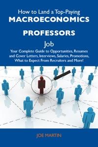 how to land a top paying macroeconomics professors job 1st edition joe martin 9781486122783
