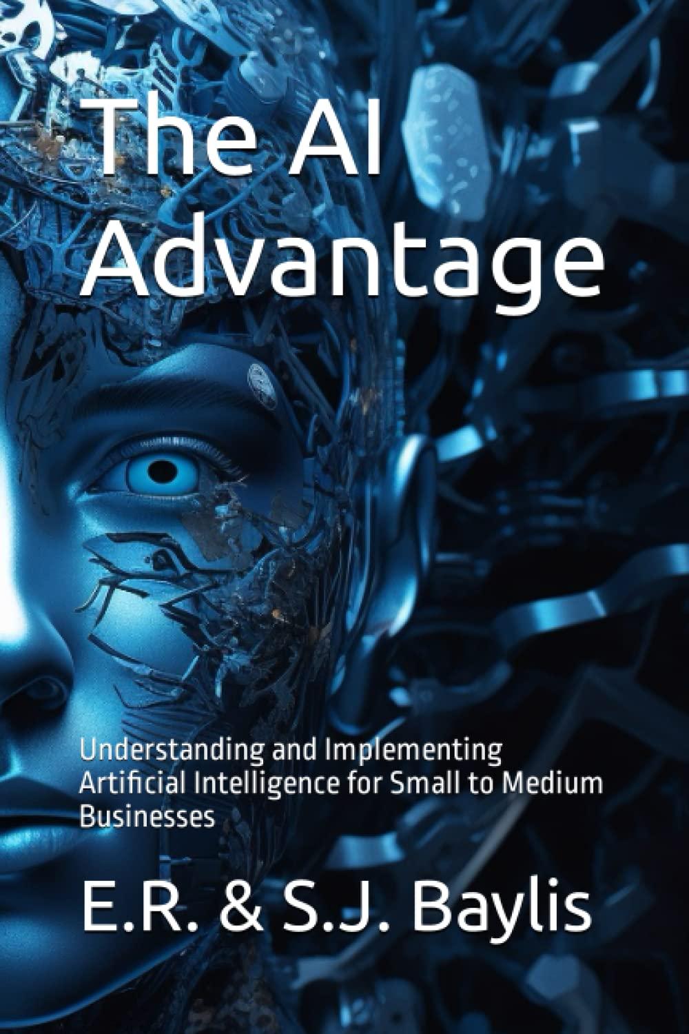 the ai advantage  understanding and implementing artificial intelligence for small to medium businesses 1st