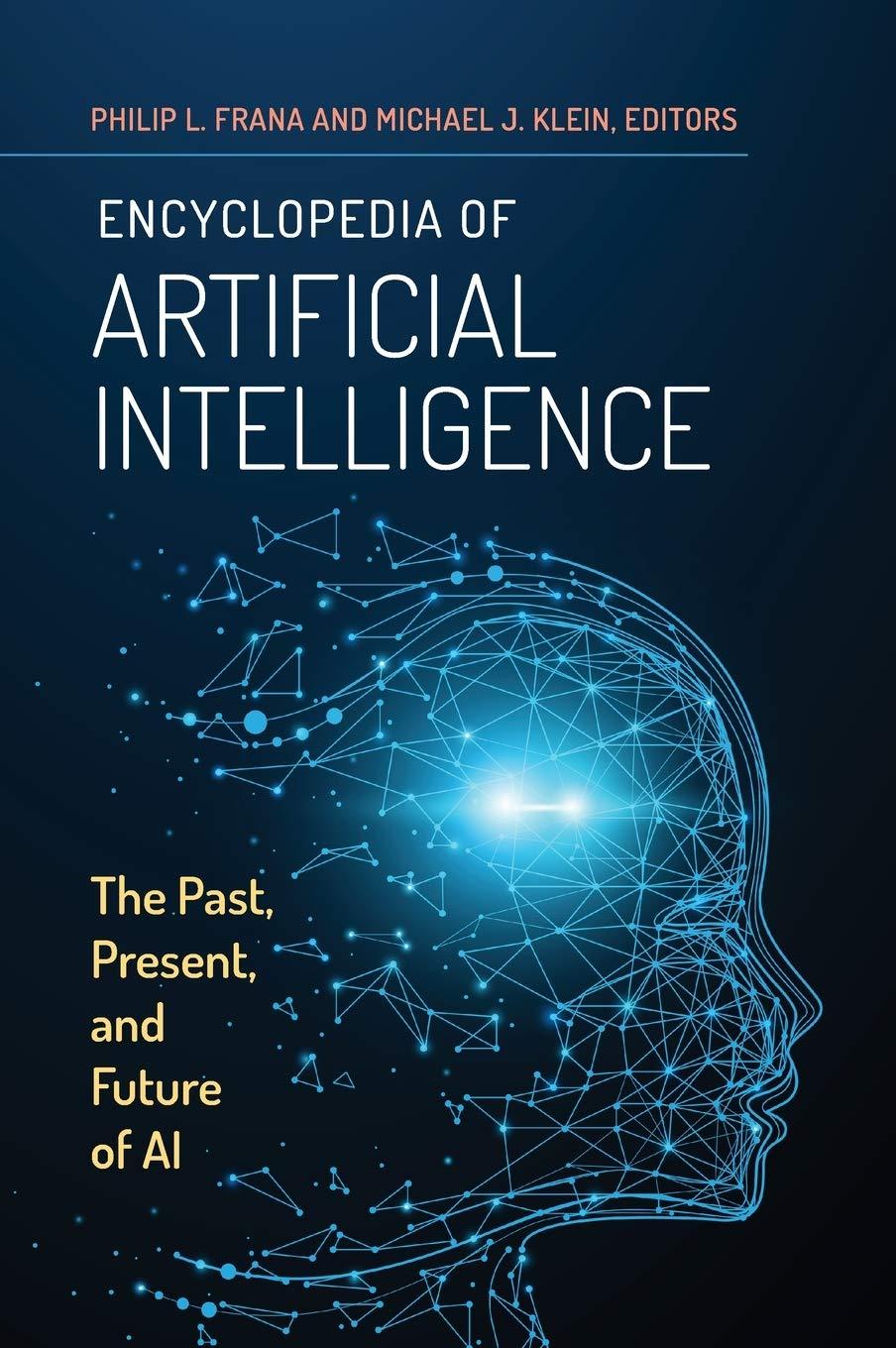 encyclopedia of artificial intelligence  the past  present  and future of ai 1st edition philip l. frana ,