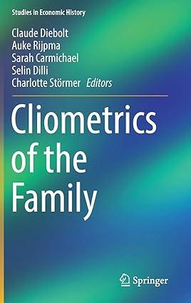 cliometrics of the family 1st edition claude diebolt , auke rijpma , sarah carmichael, selin dilli, charlotte