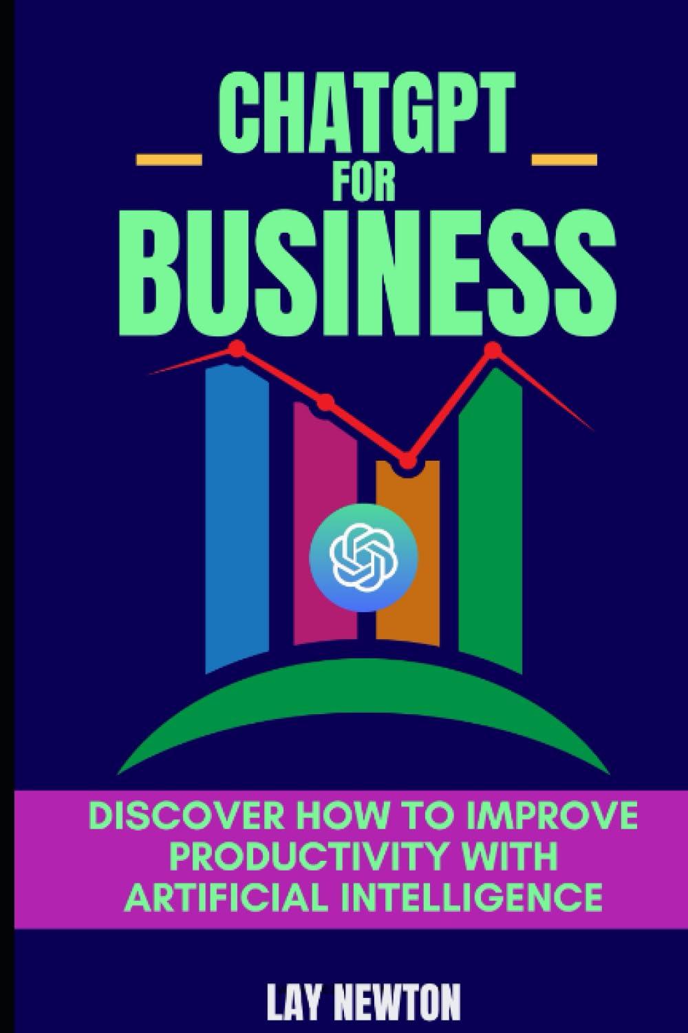 chatgpt for business  discover how to improve productivity with artificial intelligence 1st edition lay