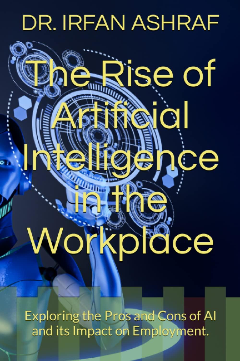 the rise of artificial intelligence in the workplace exploring the pros and cons of ai and its impact on
