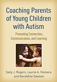 coaching parents of young children with autism promoting connection communication and learning 1st edition