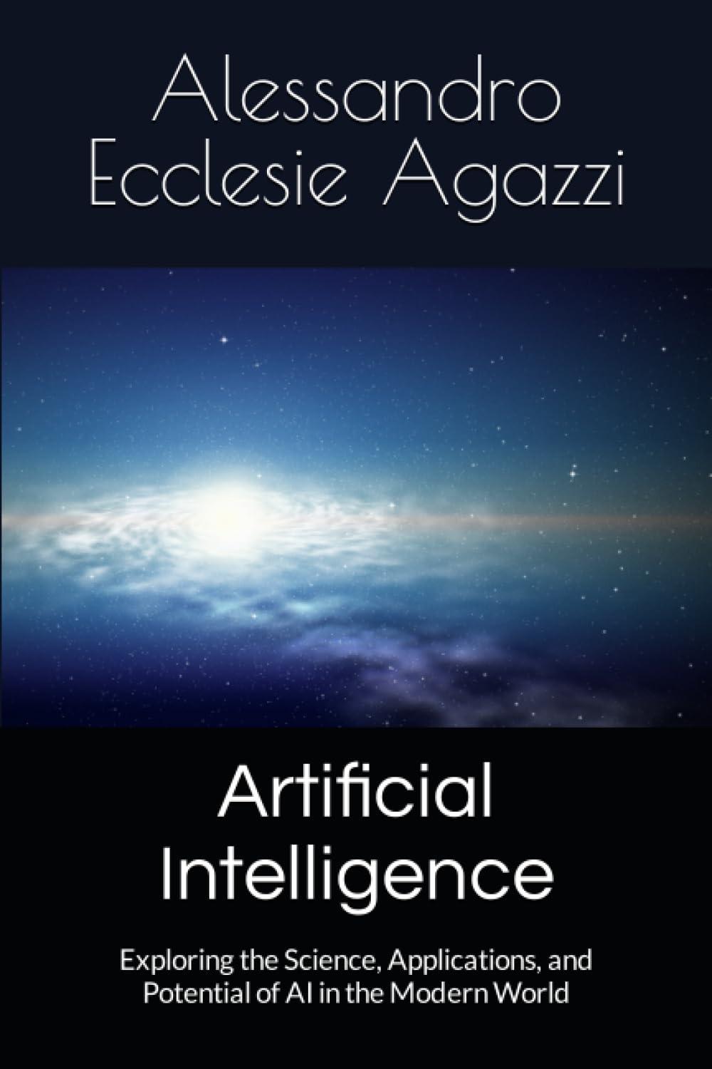 artificial intelligence  exploring the science  applications  and potential of ai in the modern world 1st