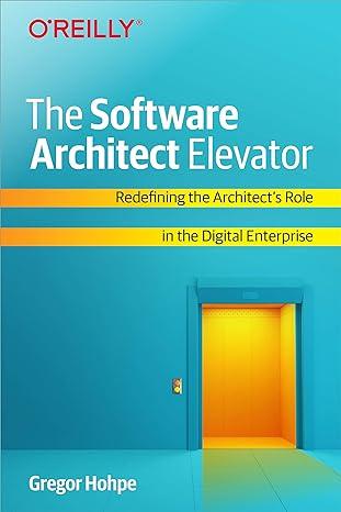 the software architect elevator redefining the architects role in the digital enterprise 1st edition gregor