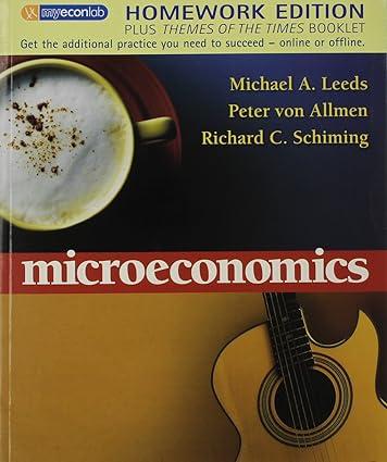 microeconomics 1st edition michael a. leeds, peter von allmen , richard c. schiming 0321487818, 978-0321487810