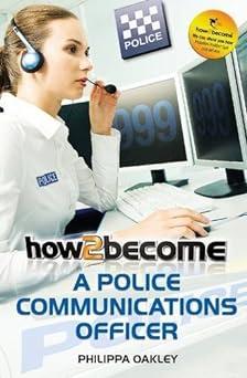 how 2 become a police communications officer 1st edition philippa oakley 1909229938, 978-1909229938