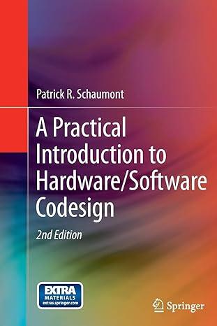 a practical introduction to hardware/software codesign 2nd edition patrick r. schaumont 1489990607,