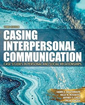 casing interpersonal communication case studies in personal and social relationships 3rd edition dawn o
