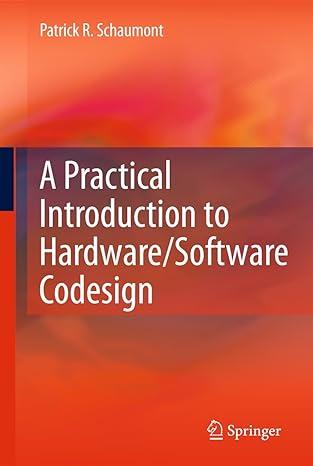 a practical introduction to hardware/software codesign 1st edition patrick r. schaumont 1441959998,