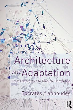 architecture and adaptation from cybernetics to tangible computing 1st edition socrates yiannoudes