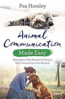 animal communication made easy strengthen your bond and deepen your connection with animals 1st edition pea