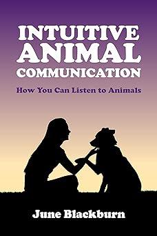 intuitive animal communication how you can listen to animals 1st edition june blackburn 1990319092,