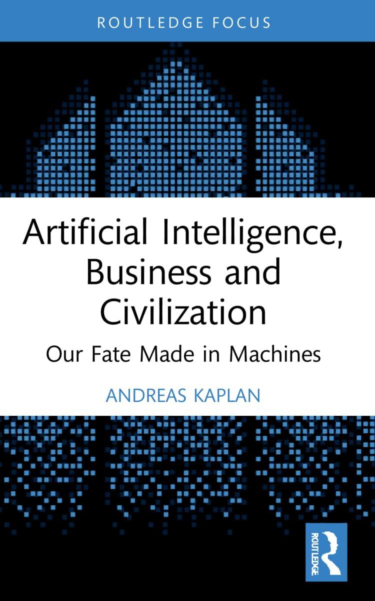 artificial intelligence  business and civilization our fate made in machines 1st edition andreas kaplan