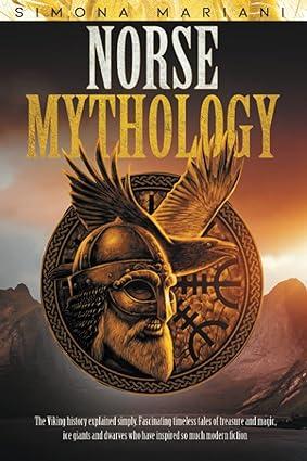 norse mythology the viking history explained simply fascinating timeless tales of treasure and magic ice