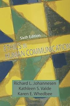ethics in human communication 6th edition richard l. johannesen, kathleen s. valde, karen e. whedbee