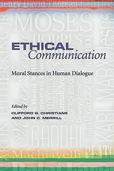 ethical communication moral stances in human dialogue 1st edition clifford g. christians, john c. merrill