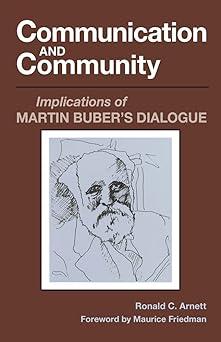 communication and community implications of martin bubers dialogue 1st edition ronald c. arnett, maurice