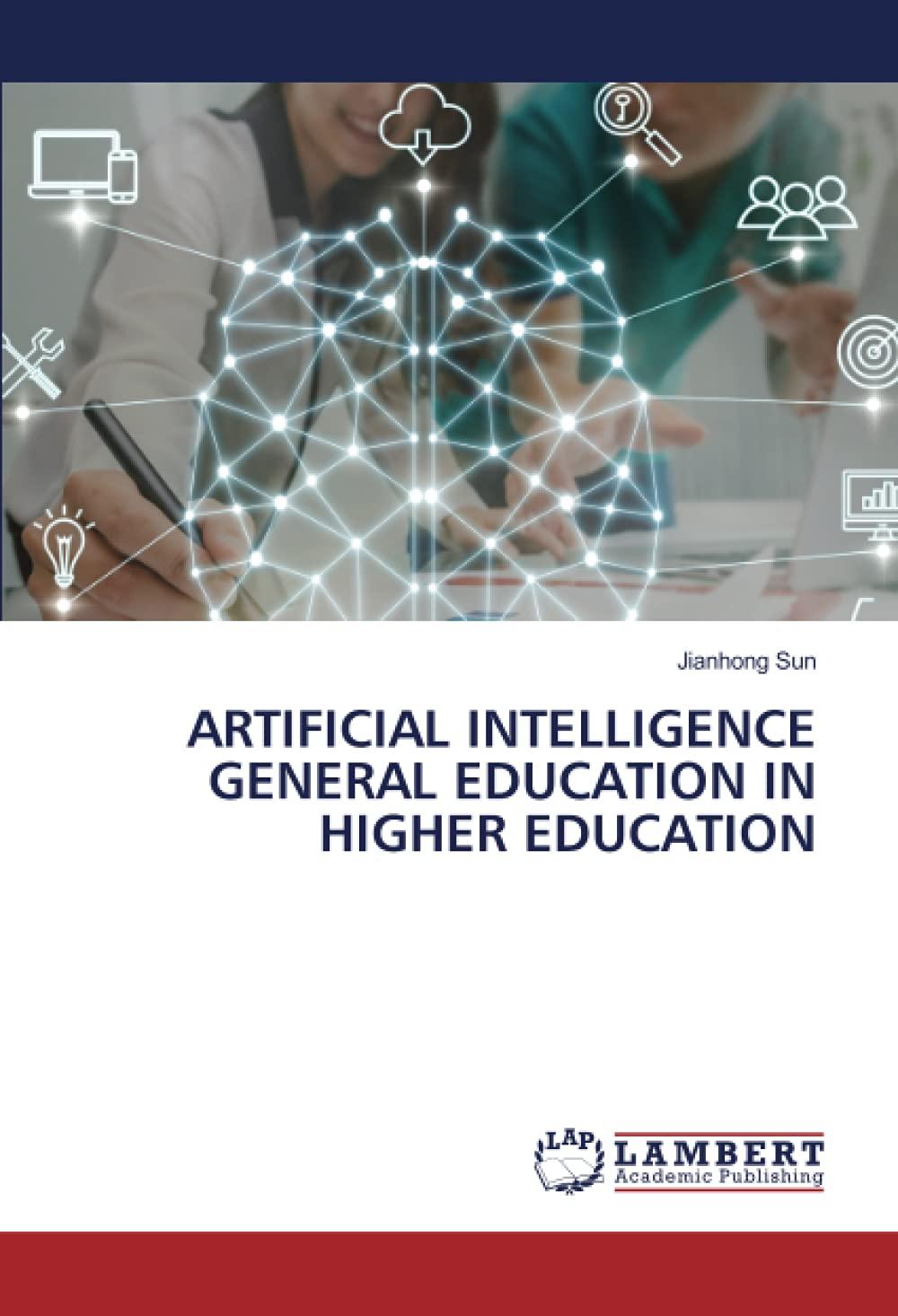 artificial intelligence general education in higher education 1st edition jianhong sun 6204182722,