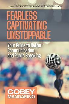 fearless captivating unstoppable your guide to better communication and public speaking 1st edition cobey