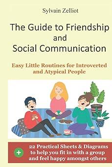 the guide to friendship and social communication easy little routines for introverted and atypical people 1st