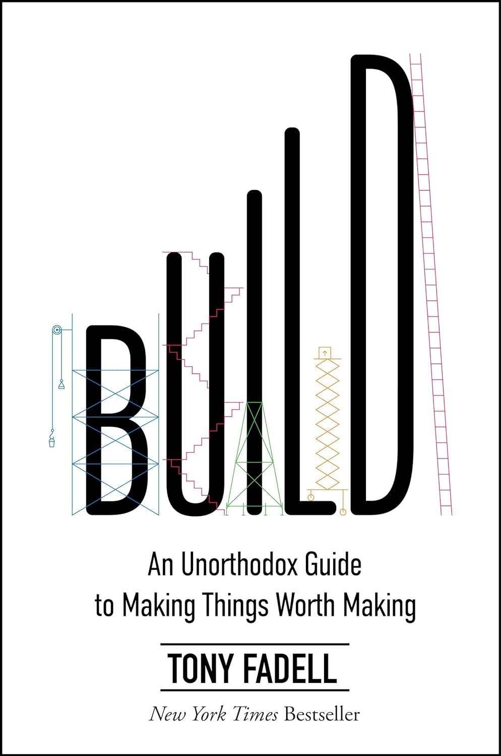 build an unorthodox guide to making things worth making 1st edition tony fadell 0063046067, 978-9948877851