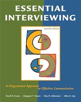 essential interviewing a programmed approach to effective communication 7th edition david r. evans, margaret