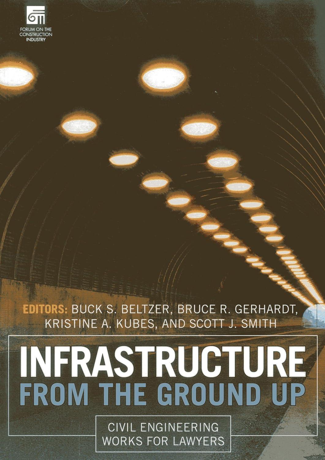 infrastructure from the ground up civil engineering works for lawyers 1st edition buck s. beltzer, bruce r.
