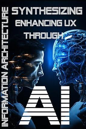 synthesizing information architecture enhancing user experience ux through artificial intelligence 1st