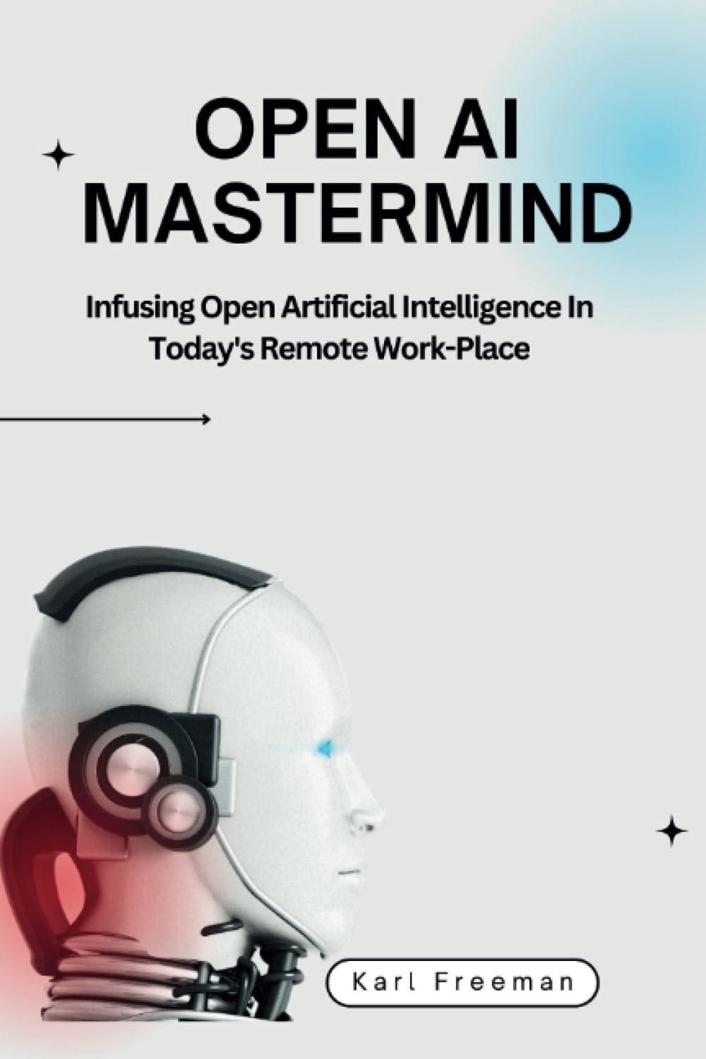 open ai mastermind  infusing open artificial intelligence in today's remote work place 1st edition karl
