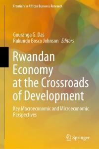 rwandan economy at the crossroads of development  key macroeconomic and microeconomic perspectives 1st