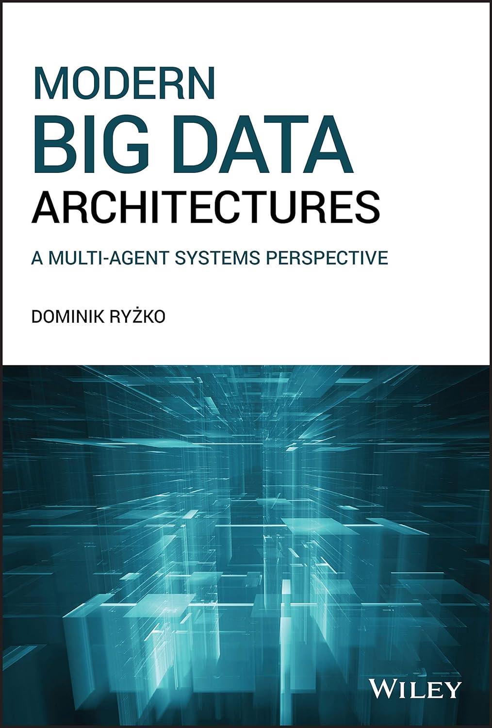 modern big data architectures a multi-agent systems perspective 1st edition dominik ryzko 1119597846,