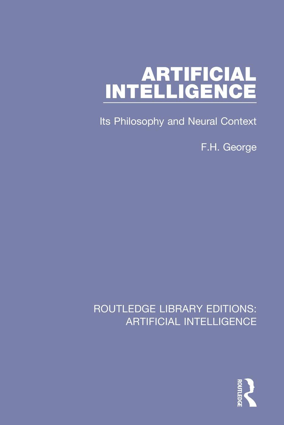 artificial intelligence  its philosophy and neural context 1st edition f. h. george 0815363419, 978-0815363415