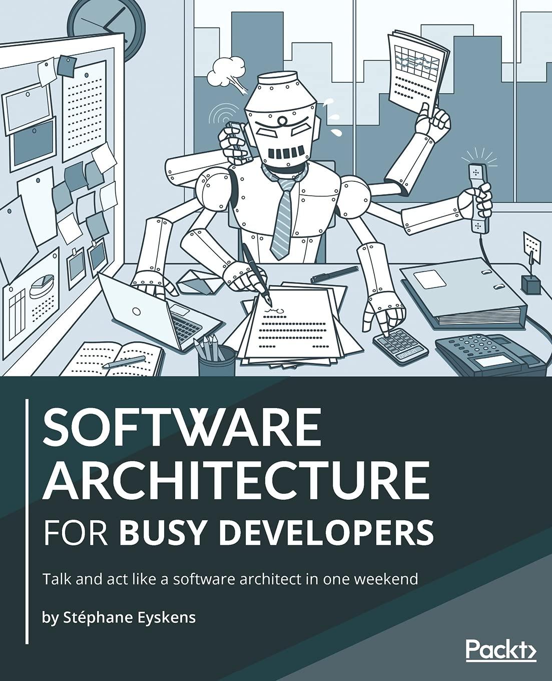 software architecture for busy developers talk and act like a software architect in one weekend 1st edition