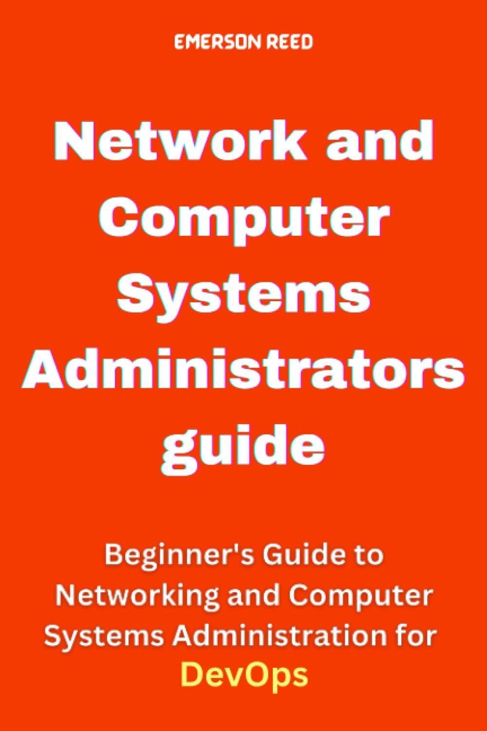 network and computer systems administrators guide  beginner's guide to networking and computer systems