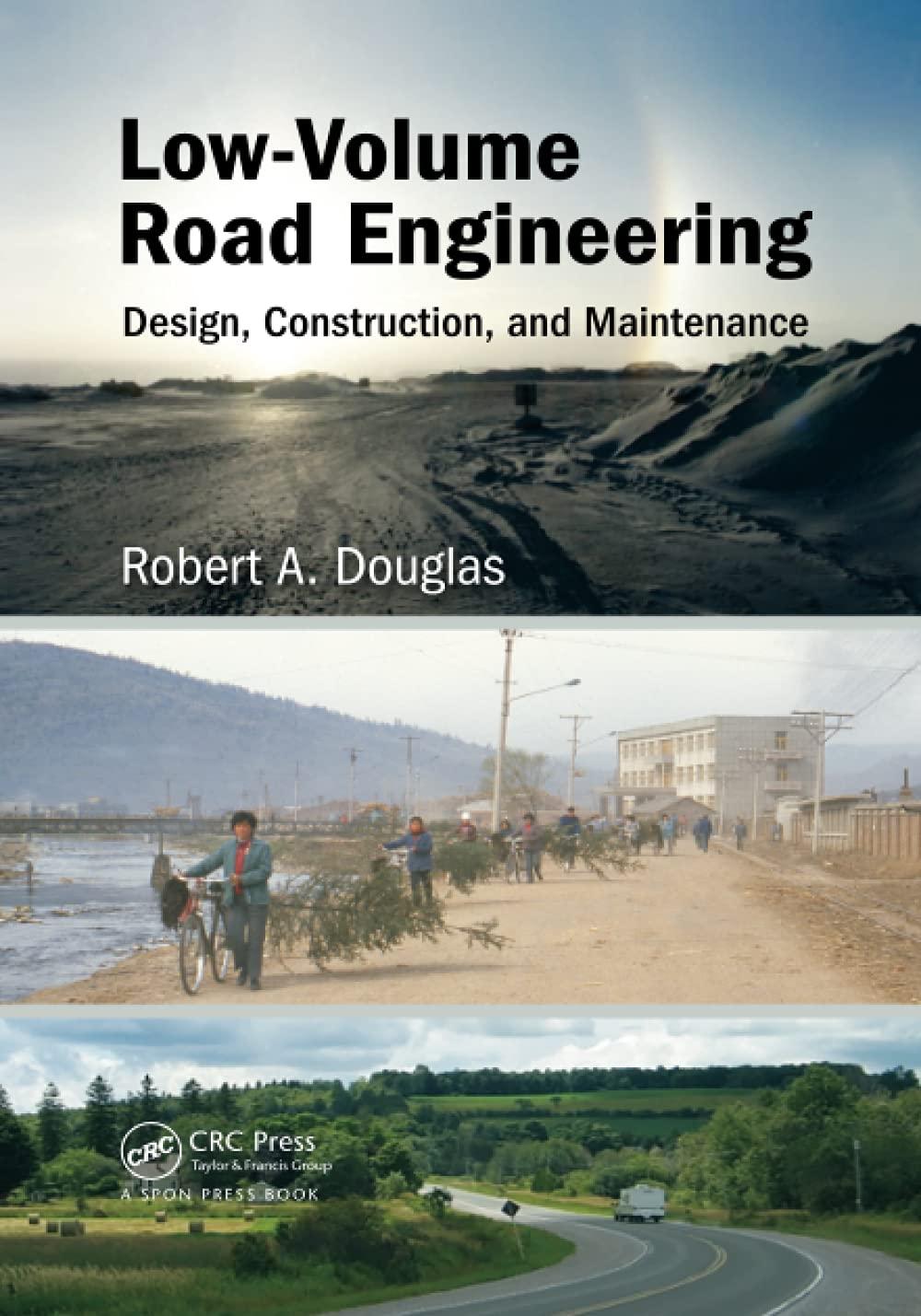 low volume road engineering design construction and maintenance 1st edition robert a. douglas 1138748153,