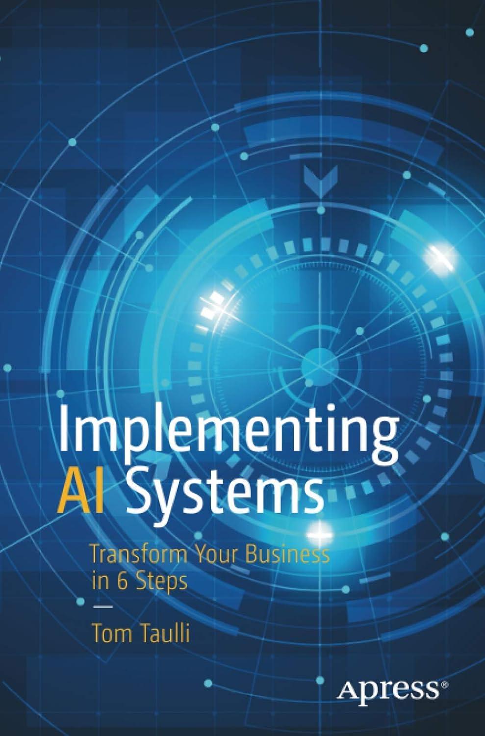 implementing ai systems transform your business in 6 steps 1st edition tom taulli 1484263847, 978-1484263846