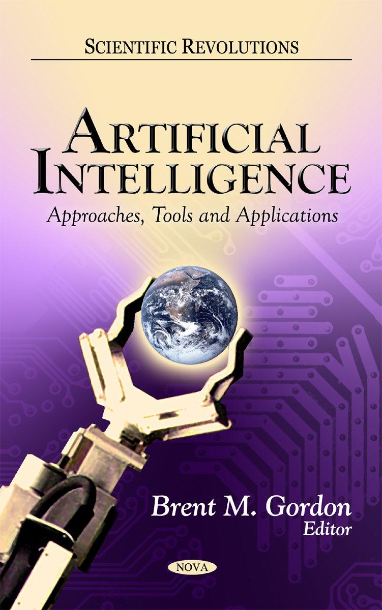artificial intelligence  approaches  tools and applications 1st edition brent m. gordon 1613240198,